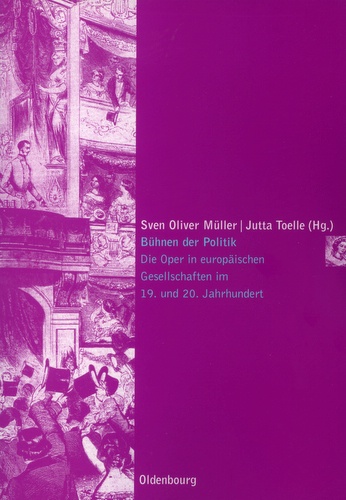 Sven Oliver Müller, Jutta Toelle (Hrsg.): Bühnen der Politik. Die Oper in europäischen Gesellschaften im 19. und 20. Jahrhundert. München et al.: Oldenbourg Wissenschaftsverlag 2008, 225 S., br. Die Gesellschaft der Oper, Bd. 2.
