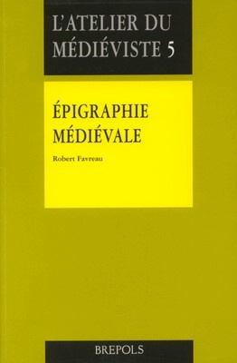 Favreau, Robert: Épigraphie Médiévale. Turnhout: Brepols 1997
