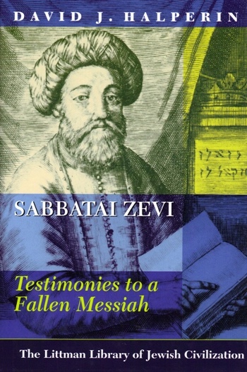 David J. Halperin: SABBATAI ZEVI. Testimonies to a Fallen Messiah, The Littman Library of Jewish Civilization 2007