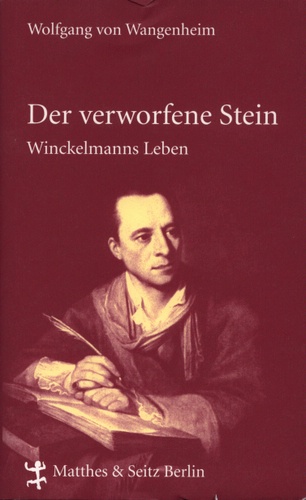 Wolfgang von Wangenheim, Der Verworfene Stein. Winckelmanns Leben. Biographie. Gebunden mit Schutzumschlag, 400 Seiten