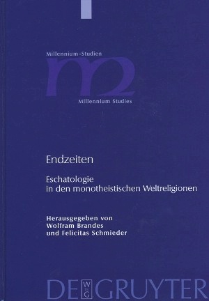 Brandes, Wolfram / Schmieder, Felicitas, Endzeiten. Eschatologie in den monotheistischen Weltreligionen, Berlin et al.: Walter de Gruyter 2008 (Millennium-Studien Bd. 16)