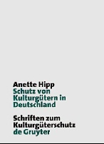 Hipp, Anette: Schutz von Kulturgütern in Deutschland, Schriften zum Kulturgüterschutz, Berlin, New York 2000