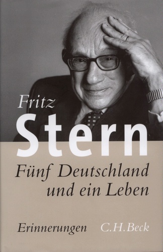 Stern, Fritz: Fünf Deutschland und ein Leben. Erinnerungen. München: Verlag C.H.Beck 2007